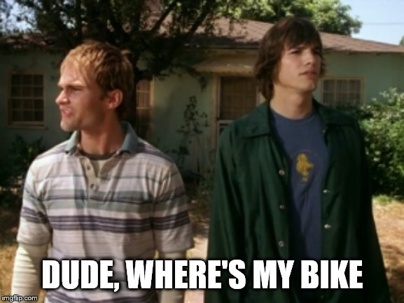 dude wheres my car | DUDE, WHERE'S MY BIKE | image tagged in dude wheres my car | made w/ Imgflip meme maker