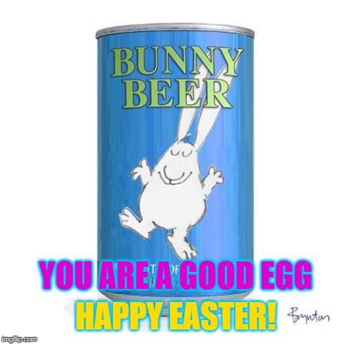 Drink BUNNY BEER! It'll Help Get Your Eggs Laid! | YOU ARE A GOOD EGG; HAPPY EASTER! | image tagged in vince vance,bunny beer,happy easter,adult beverage,good egg,i am the egg man | made w/ Imgflip meme maker
