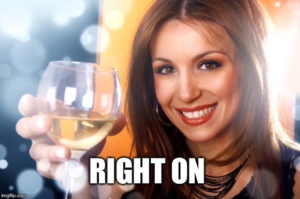 RIGHT ON | made w/ Imgflip meme maker