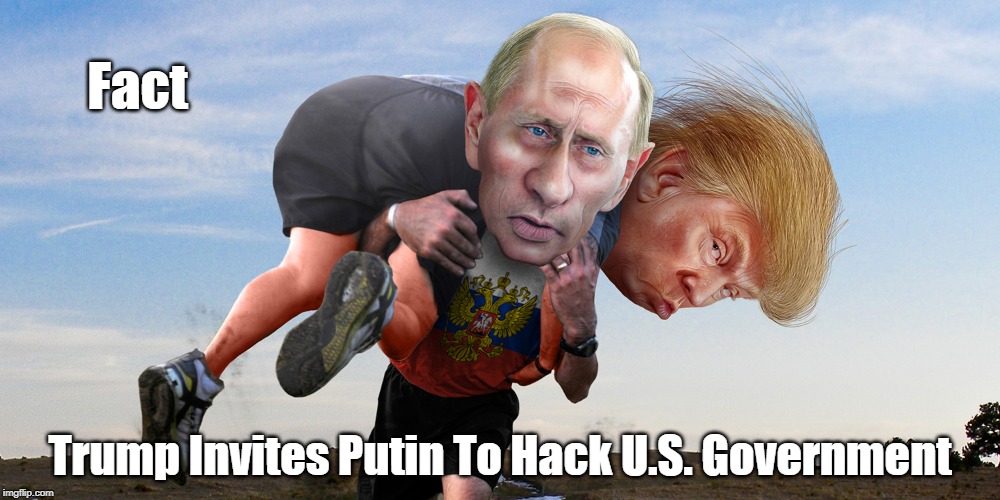 Fact Trump Invites Putin To Hack U.S. Government | made w/ Imgflip meme maker
