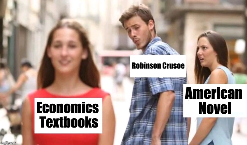 Distracted boyfriend | Robinson Crusoe; American Novel; Economics Textbooks | image tagged in distracted boyfriend | made w/ Imgflip meme maker