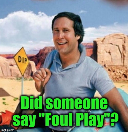 Chevy Chase | Did someone say "Foul Play"? | image tagged in chevy chase | made w/ Imgflip meme maker