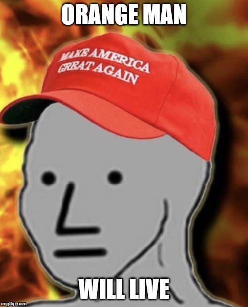 NPC MAGA | ORANGE MAN; WILL LIVE | image tagged in npc maga | made w/ Imgflip meme maker