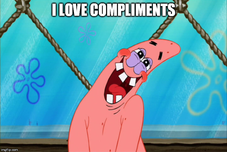 I LOVE COMPLIMENTS | made w/ Imgflip meme maker