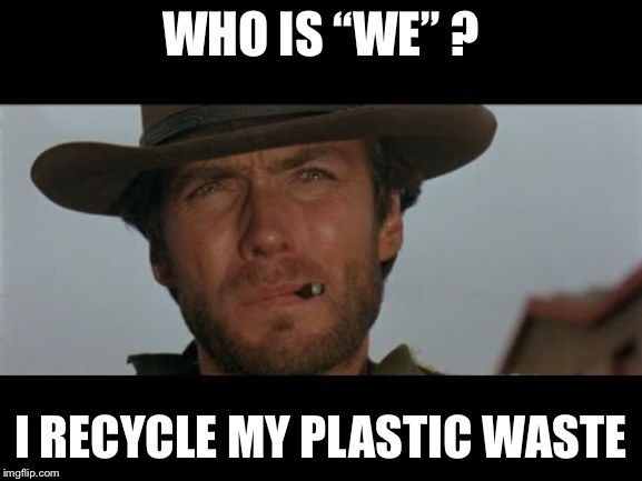 fastest hand | WHO IS “WE” ? I RECYCLE MY PLASTIC WASTE | image tagged in fastest hand | made w/ Imgflip meme maker