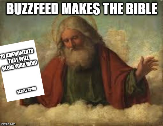 BUZZFEED MAKES THE BIBLE; 10 AMENDMENTS THAT WILL BLOW YOUR MIND; SCROLL DOWN | image tagged in bible,buzzfeed | made w/ Imgflip meme maker