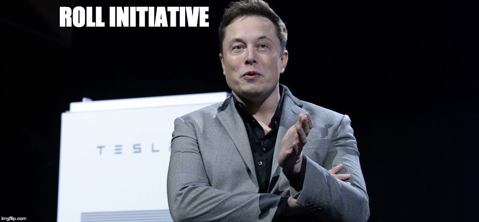 ROLL INITIATIVE | image tagged in roll initiative,elon musk,dungeons and dragons,roll initiative elon musk,robsnipe,ramborobsnipe | made w/ Imgflip meme maker