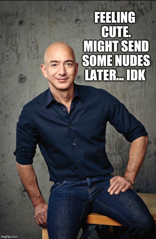 Jeff Bezos feeling cute IDK.