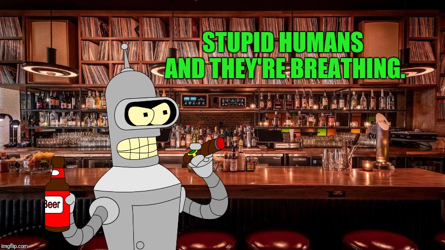 STUPID HUMANS AND THEY'RE BREATHING. | made w/ Imgflip meme maker