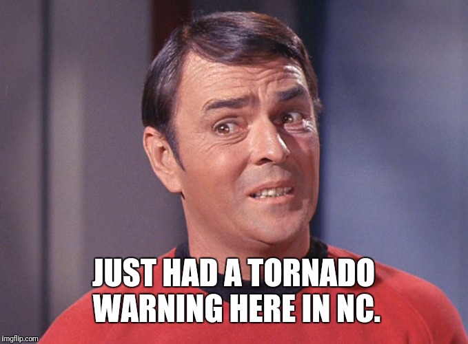 JUST HAD A TORNADO WARNING HERE IN NC. | made w/ Imgflip meme maker