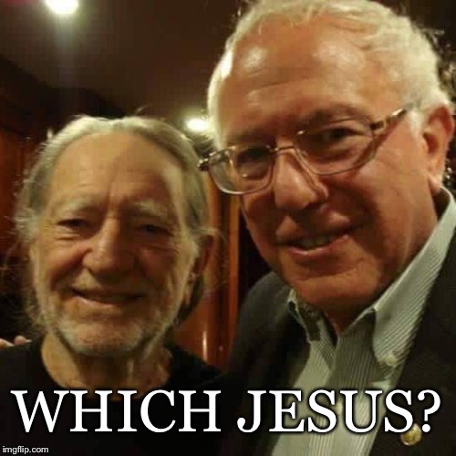 Which Jesus? | WHICH JESUS? | image tagged in jesus,smiling jesus,willie nelson,bernie sanders,love | made w/ Imgflip meme maker