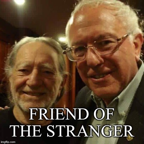 Willie And The Bern | FRIEND OF THE STRANGER | image tagged in willie and the bern | made w/ Imgflip meme maker