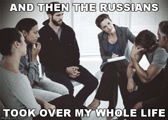 TDS Anonymous | AND THEN THE RUSSIANS; TOOK OVER MY WHOLE LIFE | image tagged in group therapy,meme,tds,russian collusion,seek help | made w/ Imgflip meme maker