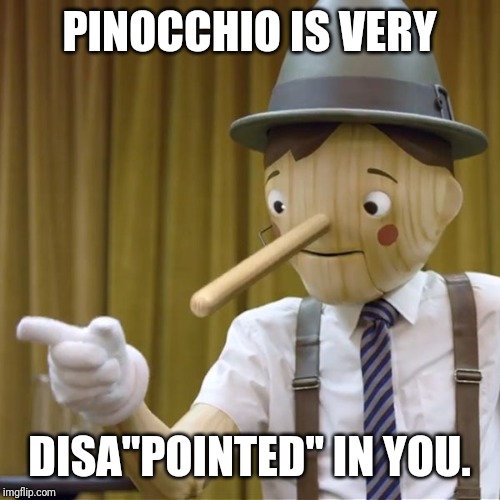 Pinocchio's Puns in a Nutshell | PINOCCHIO IS VERY; DISA"POINTED" IN YOU. | image tagged in geico pinocchio | made w/ Imgflip meme maker