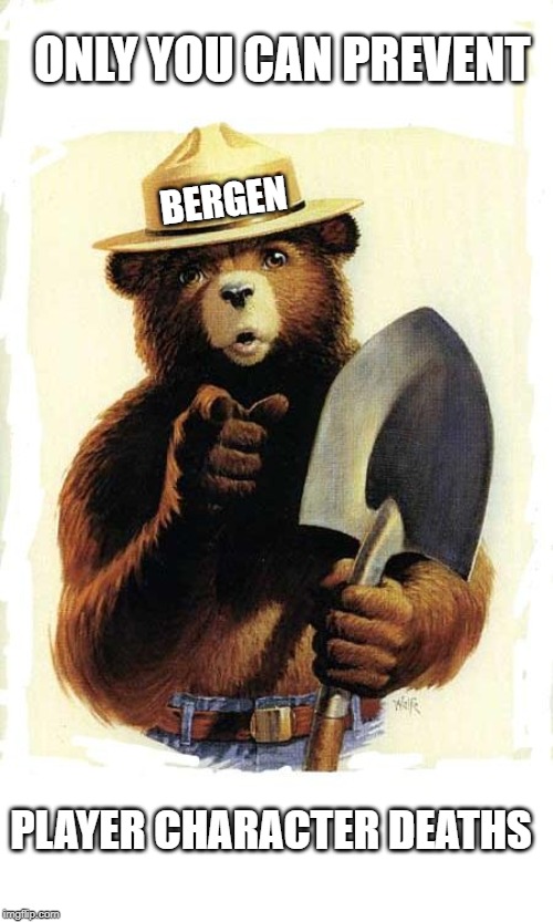 Smokey The Bear | ONLY YOU CAN PREVENT; BERGEN; PLAYER CHARACTER DEATHS | image tagged in smokey the bear | made w/ Imgflip meme maker