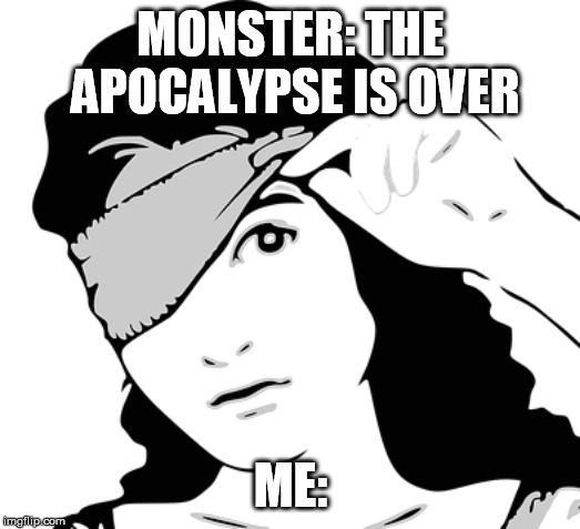 Bird Box | MONSTER: THE APOCALYPSE IS OVER; ME: | image tagged in blindfold,bird box,memes,funny memes,funny meme,funny | made w/ Imgflip meme maker