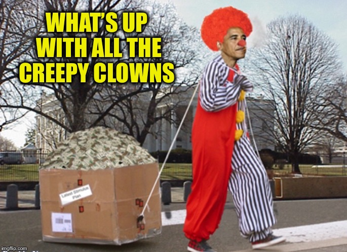 Obama Clown | WHAT’S UP WITH ALL THE CREEPY CLOWNS | image tagged in obama clown | made w/ Imgflip meme maker