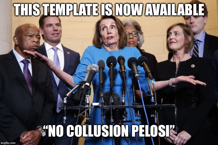 No Collusion Pelosi | THIS TEMPLATE IS NOW AVAILABLE; “NO COLLUSION PELOSI” | image tagged in no collusion pelosi | made w/ Imgflip meme maker