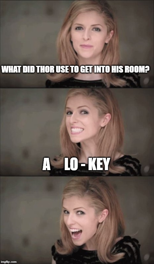 Bad Pun Anna Kendrick | WHAT DID THOR USE TO GET INTO HIS ROOM? A     LO - KEY | image tagged in memes,bad pun anna kendrick | made w/ Imgflip meme maker