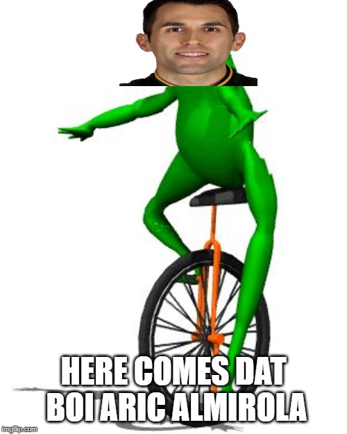 Dat Boi | HERE COMES DAT BOI ARIC ALMIROLA | image tagged in memes,dat boi | made w/ Imgflip meme maker