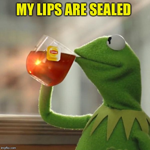 But That's None Of My Business Meme | MY LIPS ARE SEALED | image tagged in memes,but thats none of my business,kermit the frog | made w/ Imgflip meme maker
