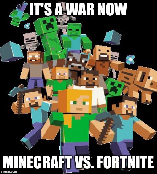 Minecraft vs. Fortnite | IT'S A WAR NOW; MINECRAFT VS. FORTNITE | image tagged in minecraft mob | made w/ Imgflip meme maker