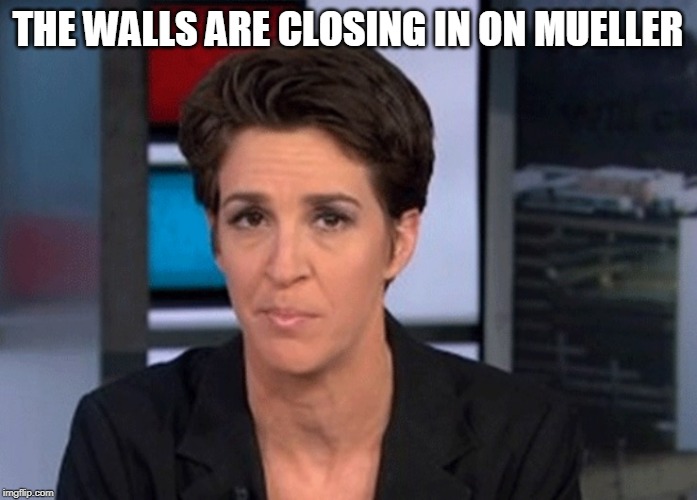 Rachel Maddow  | THE WALLS ARE CLOSING IN ON MUELLER | image tagged in rachel maddow | made w/ Imgflip meme maker