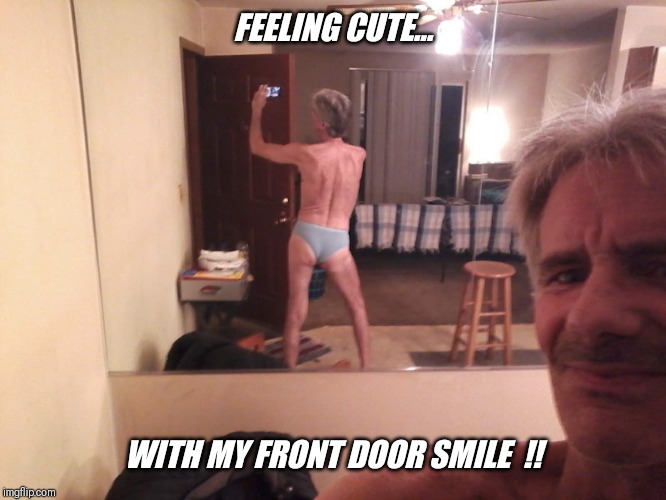 FEELING CUTE... WITH MY FRONT DOOR SMILE  !! | made w/ Imgflip meme maker