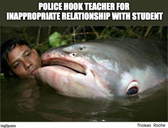POLICE HOOK TEACHER FOR INAPPROPRIATE RELATIONSHIP WITH STUDENT | made w/ Imgflip meme maker