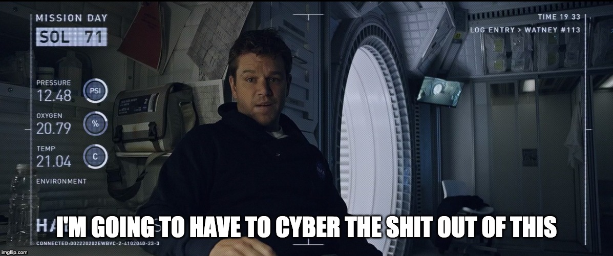 Cyber Mark Watney | I'M GOING TO HAVE TO CYBER THE SHIT OUT OF THIS | image tagged in mark watney,cyber,cyberspace | made w/ Imgflip meme maker