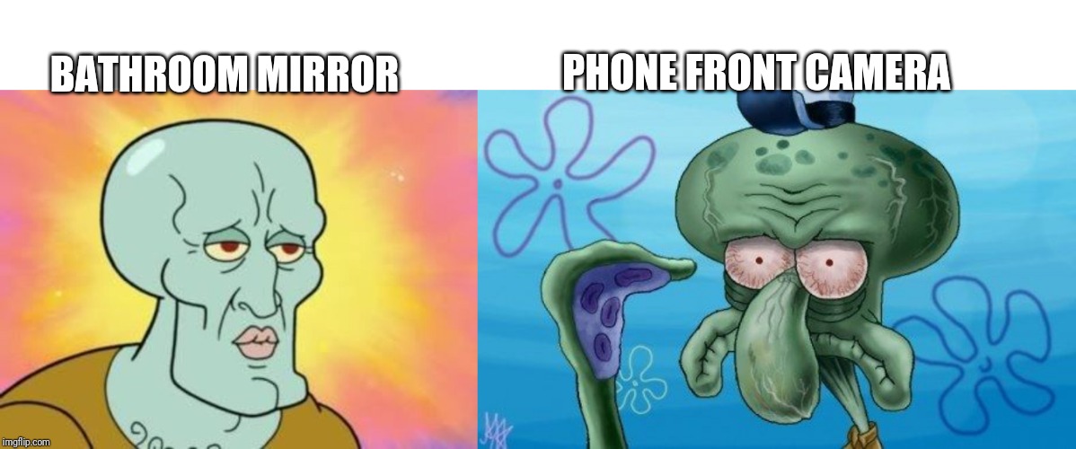 Lies | PHONE FRONT CAMERA; BATHROOM MIRROR | image tagged in squidward | made w/ Imgflip meme maker