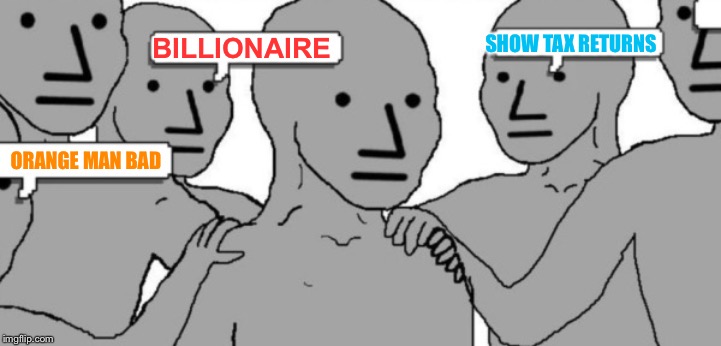 BILLIONAIRE ORANGE MAN BAD SHOW TAX RETURNS | made w/ Imgflip meme maker