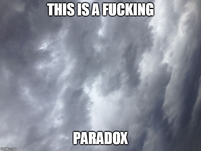 Paradox | THIS IS A F**KING PARADOX | image tagged in paradox | made w/ Imgflip meme maker