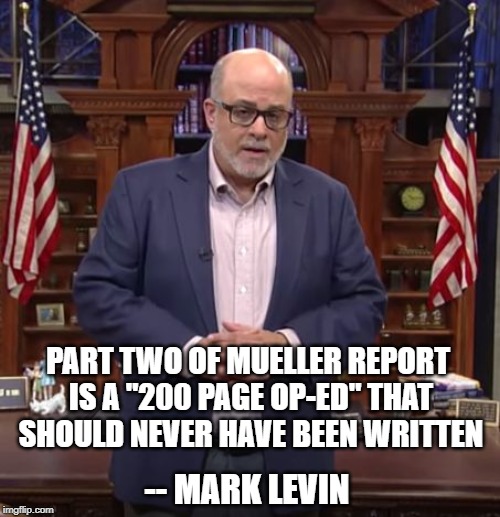 Mark Levin with all due respect | PART TWO OF MUELLER REPORT IS A "200 PAGE OP-ED" THAT SHOULD NEVER HAVE BEEN WRITTEN; -- MARK LEVIN | image tagged in mark levin with all due respect | made w/ Imgflip meme maker
