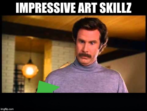 Anchorman I'm Impressed | IMPRESSIVE ART SKILLZ | image tagged in anchorman i'm impressed | made w/ Imgflip meme maker