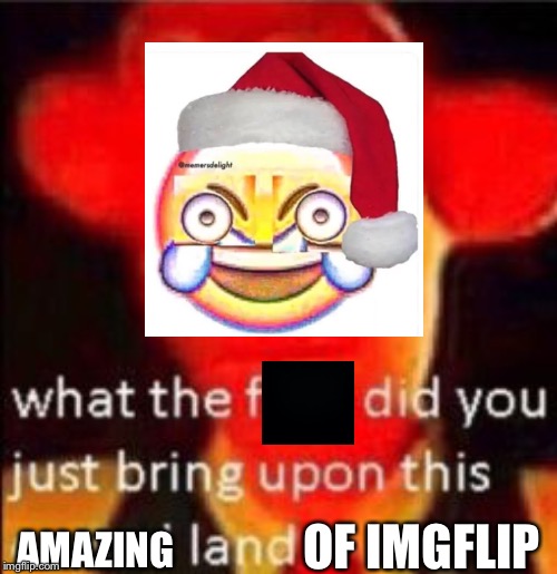 AMAZING OF IMGFLIP | made w/ Imgflip meme maker