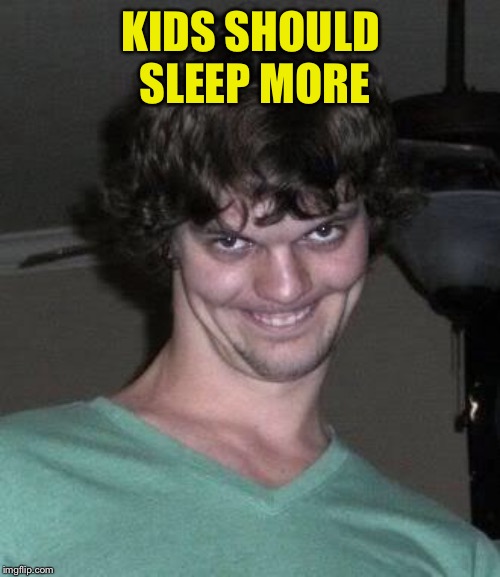 Creepy guy  | KIDS SHOULD SLEEP MORE | image tagged in creepy guy | made w/ Imgflip meme maker