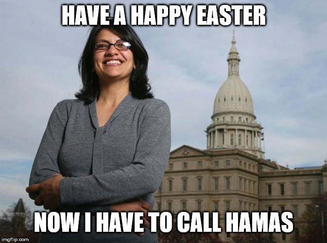 Ugly Muslim Rep | HAVE A HAPPY EASTER; NOW I HAVE TO CALL HAMAS | image tagged in ugly muslim rep | made w/ Imgflip meme maker