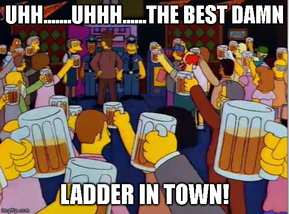 UHH.......UHHH......THE BEST DAMN; LADDER IN TOWN! | made w/ Imgflip meme maker