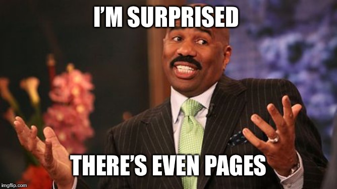 Steve Harvey Meme | I’M SURPRISED THERE’S EVEN PAGES | image tagged in memes,steve harvey | made w/ Imgflip meme maker