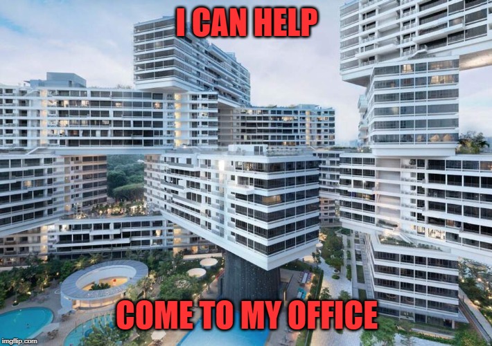 I CAN HELP COME TO MY OFFICE | made w/ Imgflip meme maker