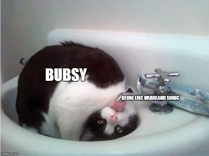 Thirsty boi | BUBSY; BEING LIKE MARIO AND SONIC | image tagged in thirsty boi | made w/ Imgflip meme maker