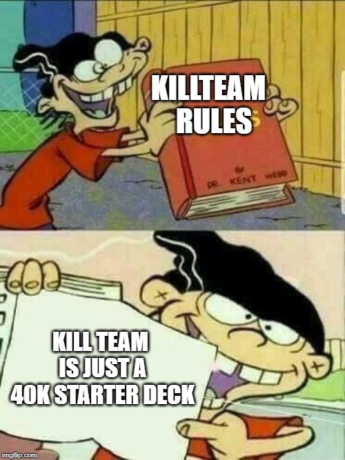 Double d facts book  | KILLTEAM 
RULES; KILL TEAM IS JUST A 40K STARTER DECK | image tagged in double d facts book,Grimdank | made w/ Imgflip meme maker