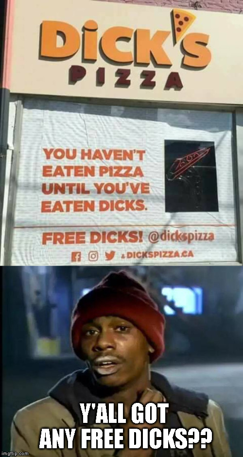 Stupid signs | Y'ALL GOT ANY FREE DICKS?? | image tagged in memes,y'all got any more of that | made w/ Imgflip meme maker