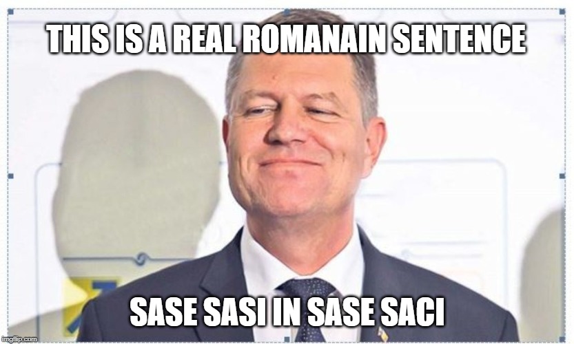Romania | THIS IS A REAL ROMANAIN SENTENCE; SASE SASI IN SASE SACI | image tagged in sasi,romania,romanian,funny,funny memes | made w/ Imgflip meme maker