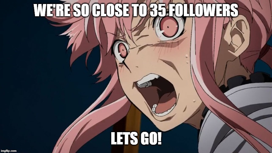 When An Anime's Subs Are Too Fast | WE'RE SO CLOSE TO 35 FOLLOWERS; LETS GO! | image tagged in when an anime's subs are too fast | made w/ Imgflip meme maker