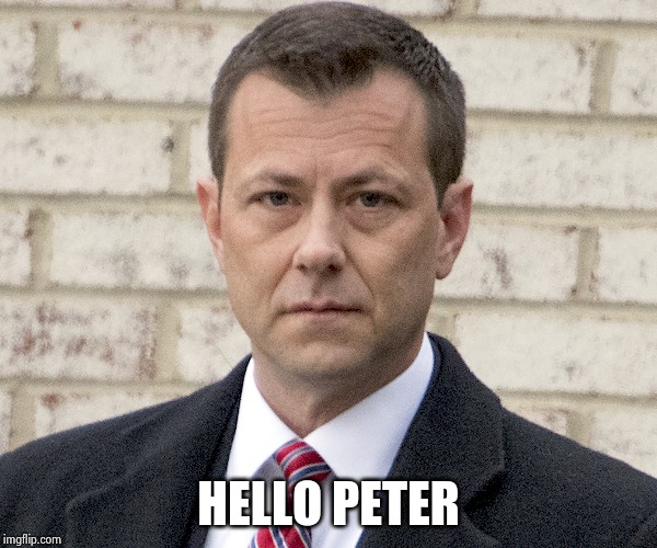 Peter Strzok | HELLO PETER | image tagged in peter strzok | made w/ Imgflip meme maker