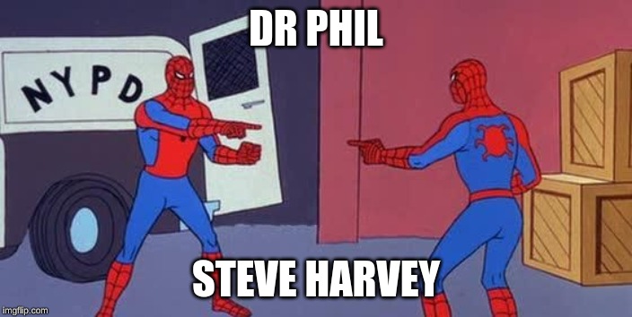 Spider Man Double | DR PHIL; STEVE HARVEY | image tagged in spider man double | made w/ Imgflip meme maker
