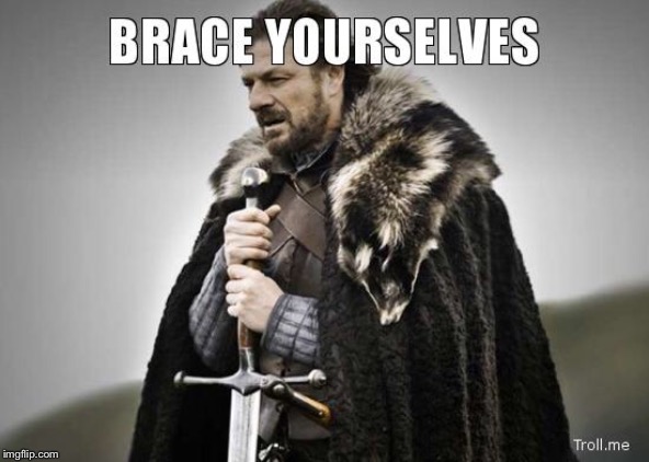 brace yourselves | image tagged in brace yourselves | made w/ Imgflip meme maker