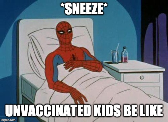 Spiderman Hospital Meme | *SNEEZE*; UNVACCINATED KIDS BE LIKE | image tagged in memes,spiderman hospital,spiderman | made w/ Imgflip meme maker
